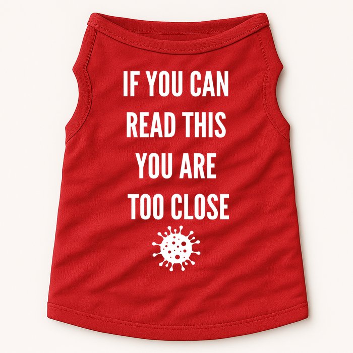 Funny If You Can Read This You Are Too Close Doggie Tank