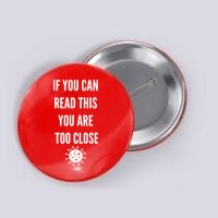 Funny If You Can Read This You Are Too Close Button