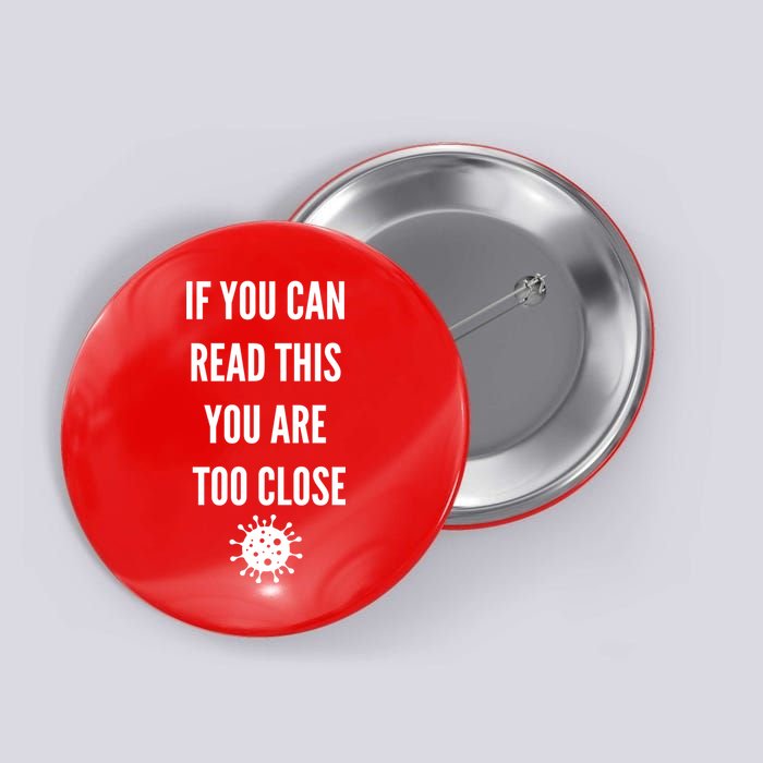 Funny If You Can Read This You Are Too Close Button