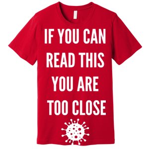 Funny If You Can Read This You Are Too Close Premium T-Shirt