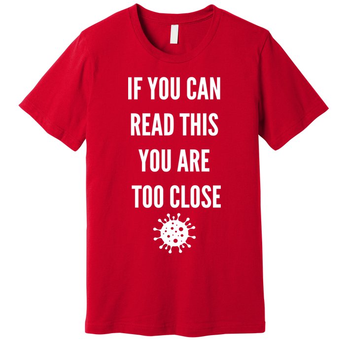 Funny If You Can Read This You Are Too Close Premium T-Shirt