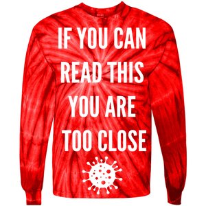 Funny If You Can Read This You Are Too Close Tie-Dye Long Sleeve Shirt