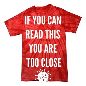 Funny If You Can Read This You Are Too Close Tie-Dye T-Shirt