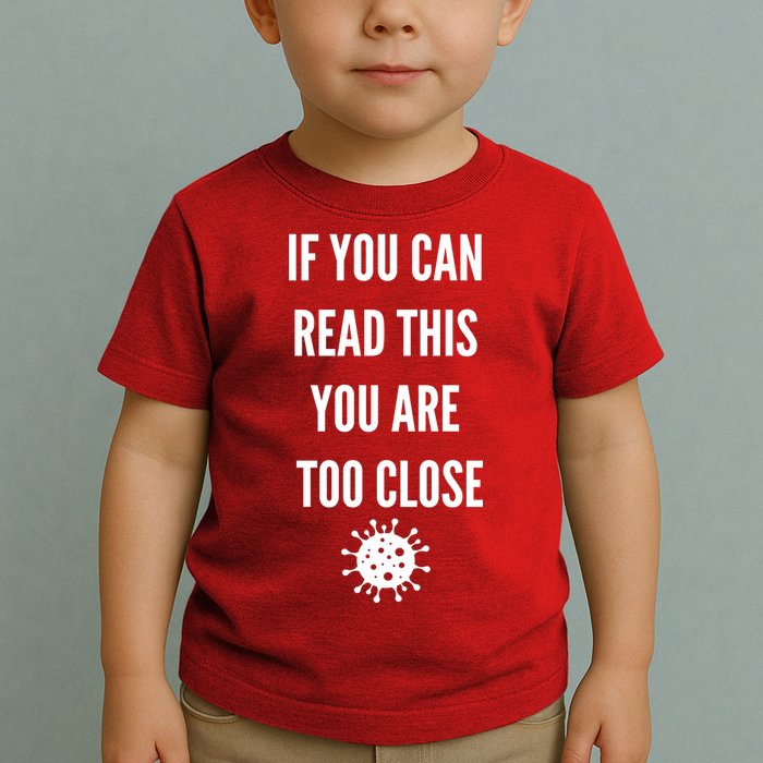 Funny If You Can Read This You Are Too Close Toddler T-Shirt