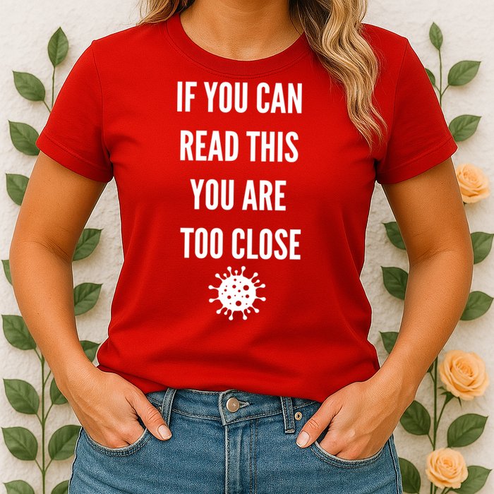 Funny If You Can Read This You Are Too Close Womens T-Shirt