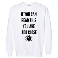 Funny If You Can Read This You Are Too Close Garment-Dyed Sweatshirt