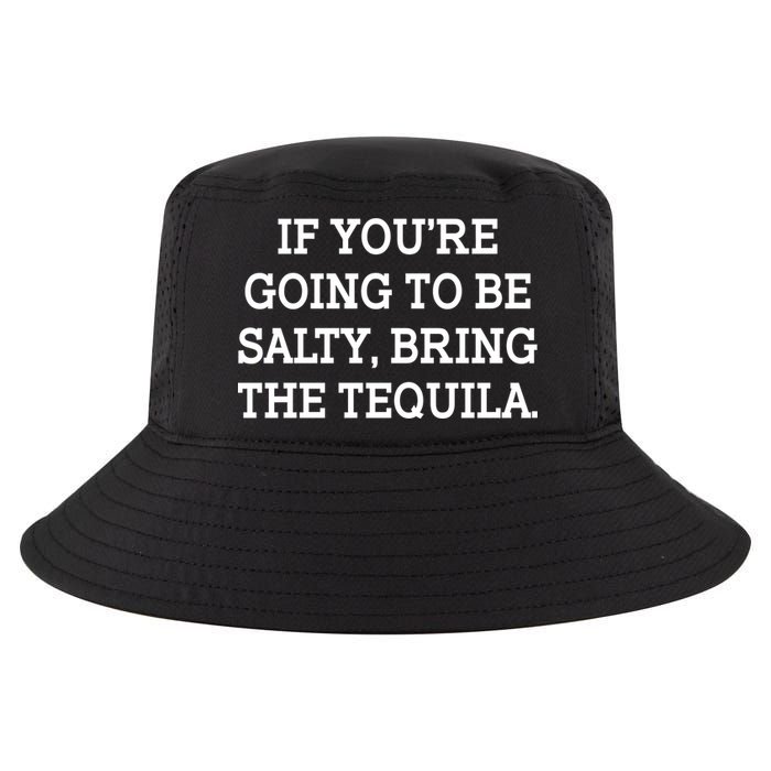 Funny If You're Going To Be Salty Bring The Tequila Cool Comfort Performance Bucket Hat
