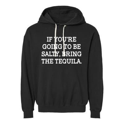Funny If You're Going To Be Salty Bring The Tequila Garment-Dyed Fleece Hoodie