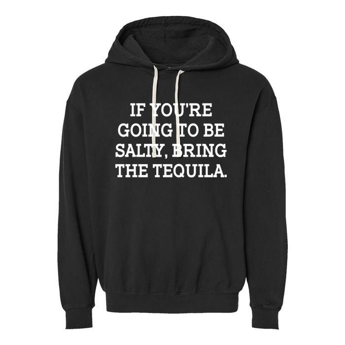Funny If You're Going To Be Salty Bring The Tequila Garment-Dyed Fleece Hoodie