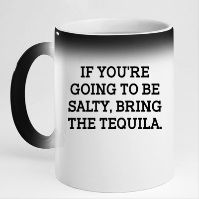 Funny If You're Going To Be Salty Bring The Tequila 11oz Black Color Changing Mug