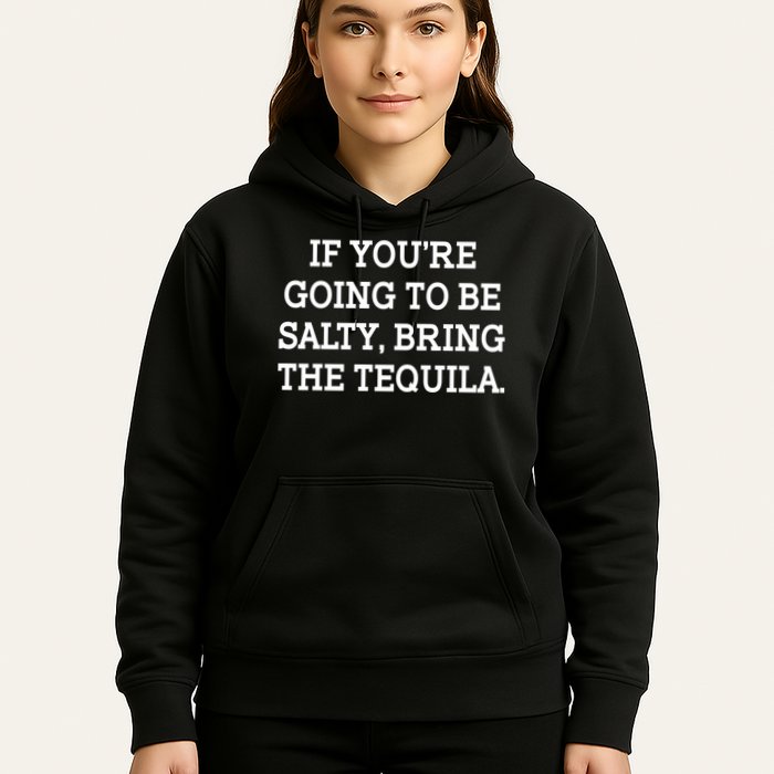 Funny If You're Going To Be Salty Bring The Tequila Hoodie