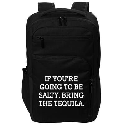 Funny If You're Going To Be Salty Bring The Tequila Impact Tech Backpack