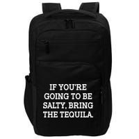 Funny If You're Going To Be Salty Bring The Tequila Impact Tech Backpack