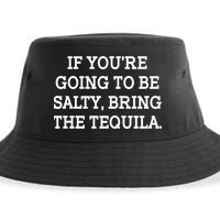 Funny If You're Going To Be Salty Bring The Tequila Sustainable Bucket Hat