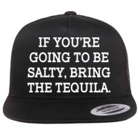 Funny If You're Going To Be Salty Bring The Tequila Flatbill Hat