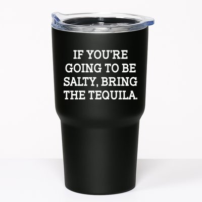 Funny If You're Going To Be Salty Bring The Tequila Tumbler