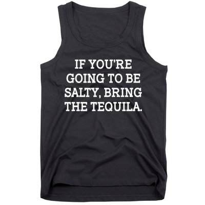 Funny If You're Going To Be Salty Bring The Tequila Tank Top