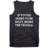 Funny If You're Going To Be Salty Bring The Tequila Tank Top