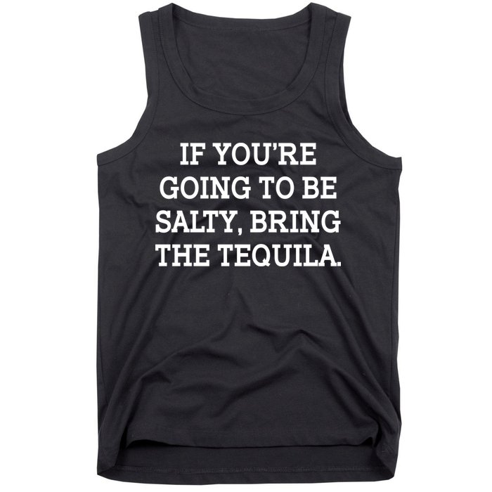 Funny If You're Going To Be Salty Bring The Tequila Tank Top