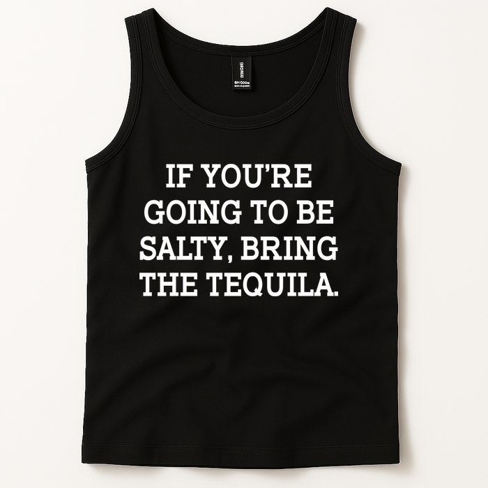 Funny If You're Going To Be Salty Bring The Tequila Tank Top