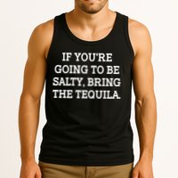 Funny If You're Going To Be Salty Bring The Tequila Tank Top