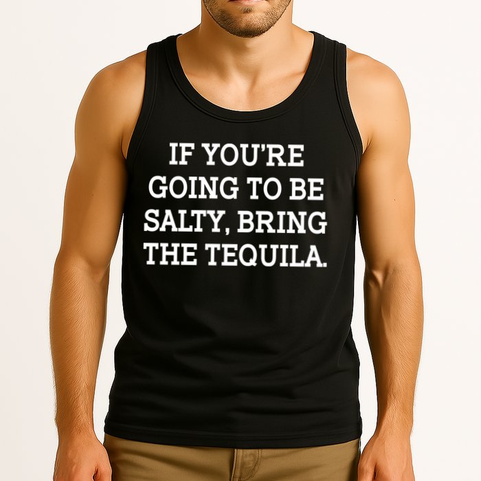 Funny If You're Going To Be Salty Bring The Tequila Tank Top