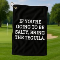 Funny If You're Going To Be Salty Bring The Tequila Golf Towel