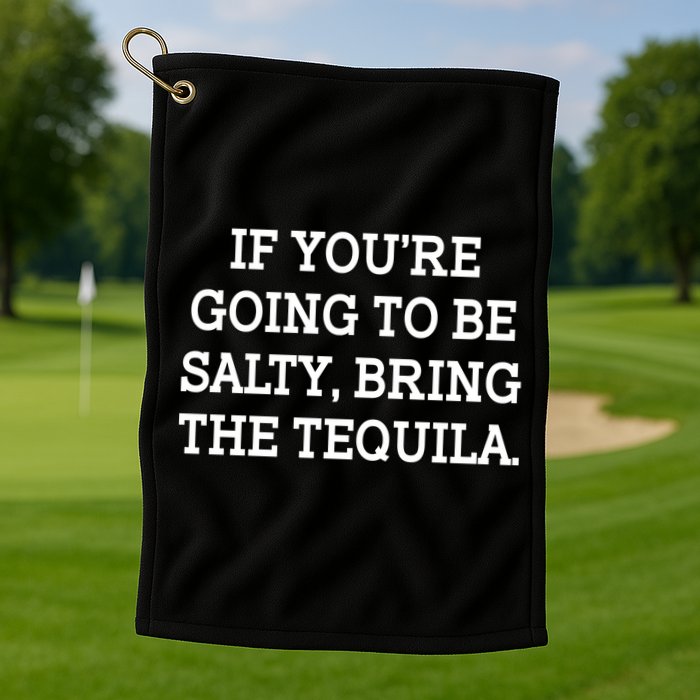 Funny If You're Going To Be Salty Bring The Tequila Golf Towel