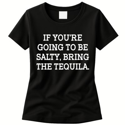 Funny If You're Going To Be Salty Bring The Tequila Womens T-Shirt