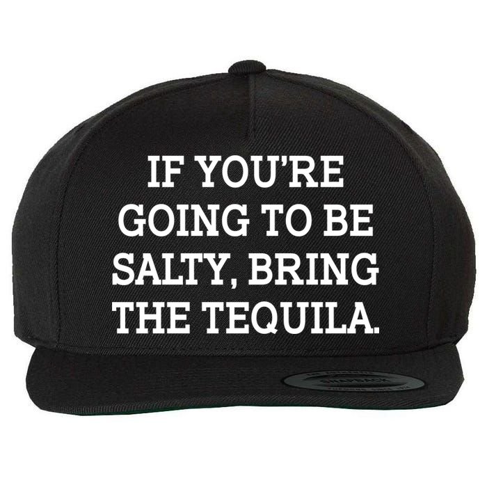 Funny If You're Going To Be Salty Bring The Tequila Wool Snapback Cap