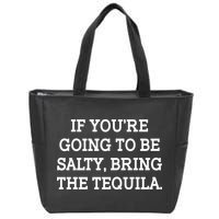 Funny If You're Going To Be Salty Bring The Tequila Zip Tote Bag
