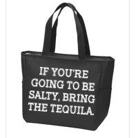 Funny If You're Going To Be Salty Bring The Tequila Zip Tote Bag