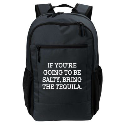 Funny If You're Going To Be Salty Bring The Tequila Daily Commute Backpack