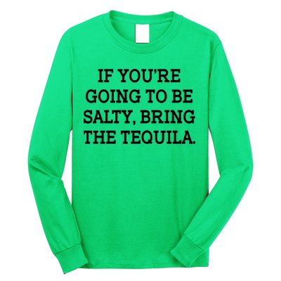 Funny If You're Going To Be Salty Bring The Tequila Long Sleeve Shirt