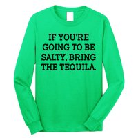 Funny If You're Going To Be Salty Bring The Tequila Long Sleeve Shirt