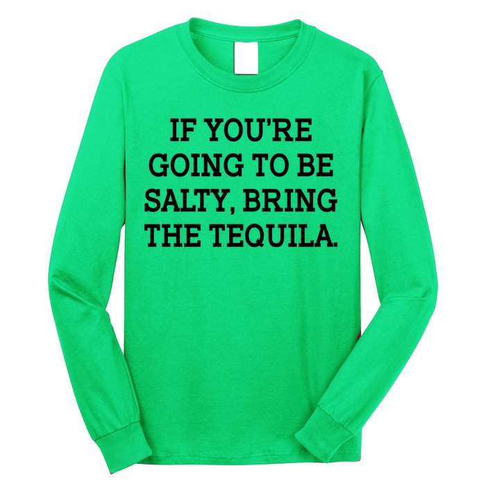 Funny If You're Going To Be Salty Bring The Tequila Long Sleeve Shirt