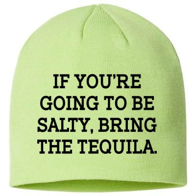 Funny If You're Going To Be Salty Bring The Tequila Sustainable Beanie