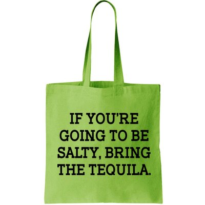Funny If You're Going To Be Salty Bring The Tequila Bag