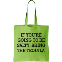 Funny If You're Going To Be Salty Bring The Tequila Tote Bag