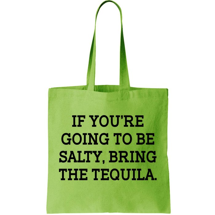 Funny If You're Going To Be Salty Bring The Tequila Tote Bag