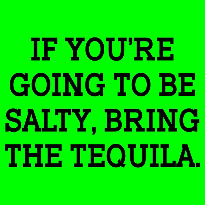 Funny If You're Going To Be Salty Bring The Tequila Bag