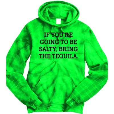 Funny If You're Going To Be Salty Bring The Tequila Tie Dye Hoodie