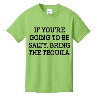 Funny If You're Going To Be Salty Bring The Tequila Kids T-Shirt