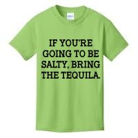 Funny If You're Going To Be Salty Bring The Tequila Kids T-Shirt