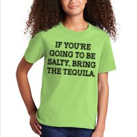 Funny If You're Going To Be Salty Bring The Tequila Kids T-Shirt