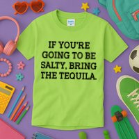 Funny If You're Going To Be Salty Bring The Tequila Kids T-Shirt