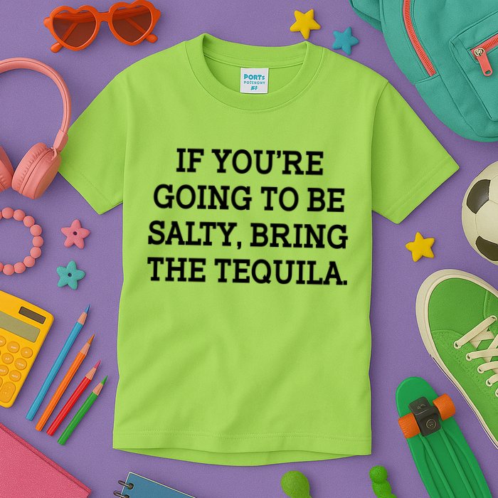 Funny If You're Going To Be Salty Bring The Tequila Kids T-Shirt