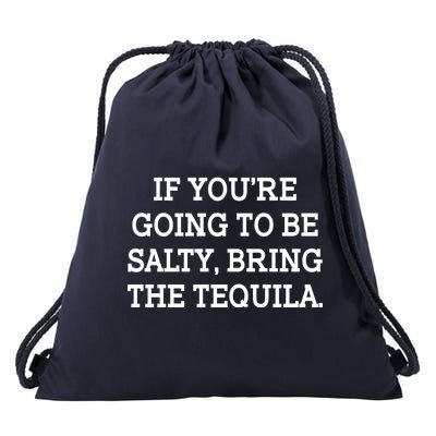 Funny If You're Going To Be Salty Bring The Tequila Drawstring Bag