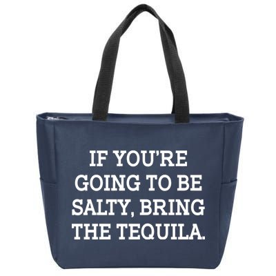 Funny If You're Going To Be Salty Bring The Tequila Zip Tote Bag