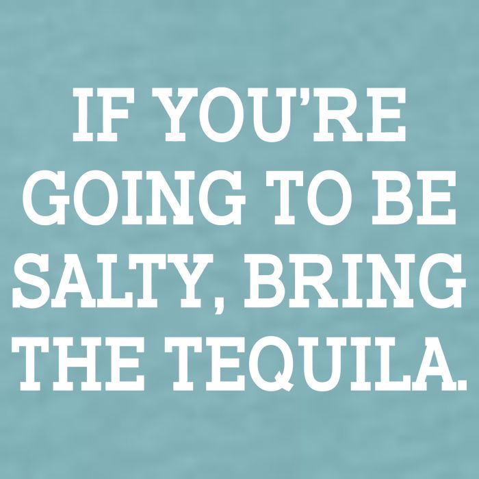 Funny If You're Going To Be Salty Bring The Tequila Sueded Cloud Jersey T-Shirt